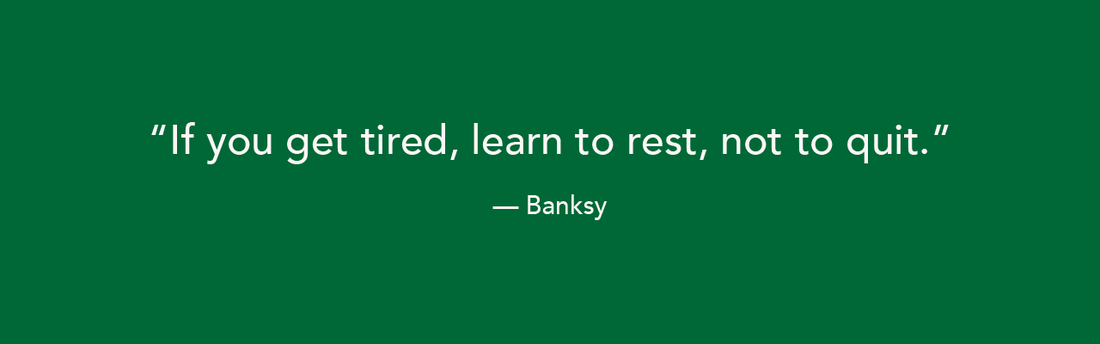 If you get tired, learn to rest, not to quit.